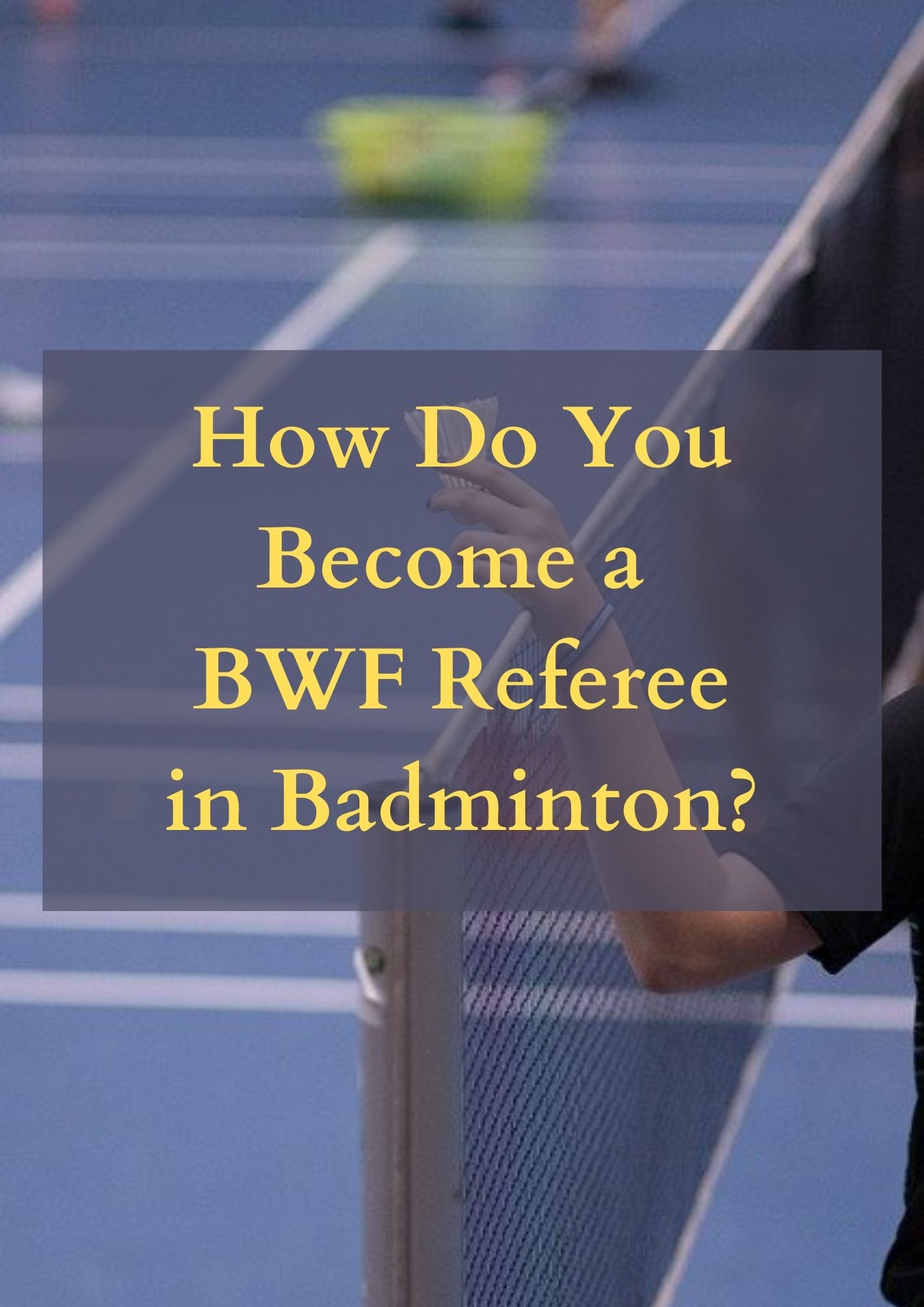 How Do You a BWF Referee in Badminton? BadmintonBites