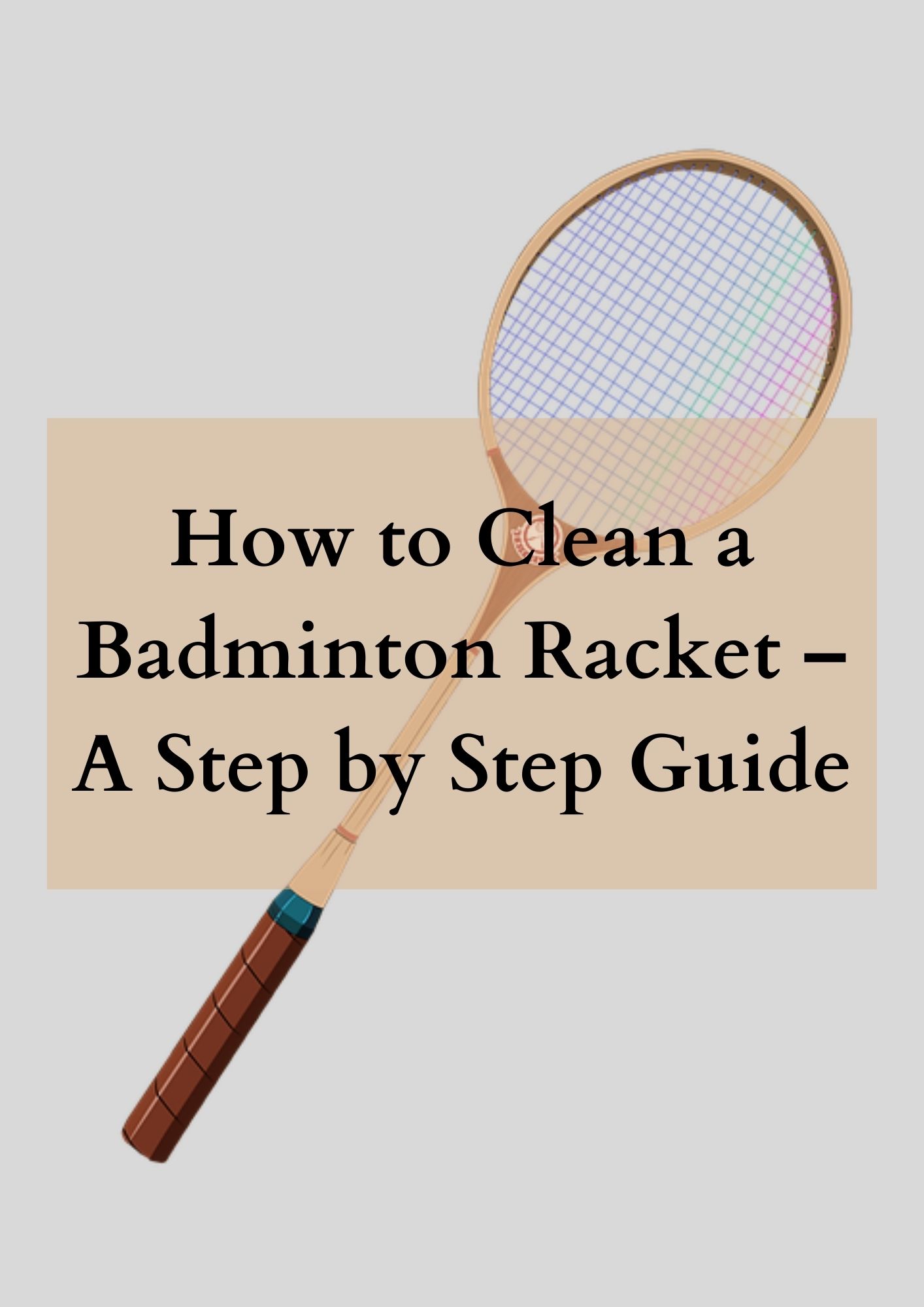 How to Clean a Badminton Racket A Step by Step Guide BadmintonBites